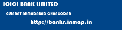 ICICI BANK LIMITED  GUJARAT AHMADABAD CHANGODAR   banks information 